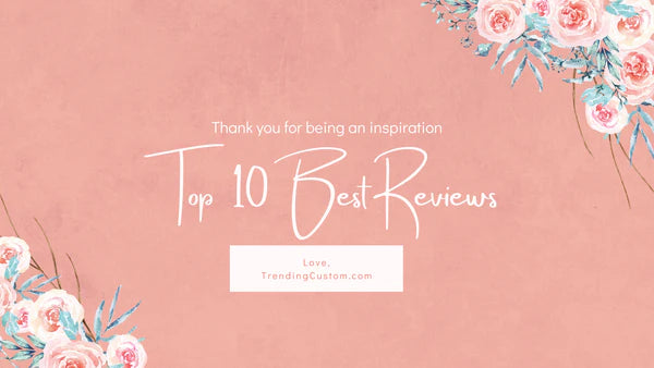 Top 10 Raving Reviews: Our Customers Speak Out! - March 11th